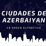 Ciudades de Azerbaiyán en Orden Alfabetico